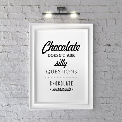 Plakat Chocolate doesn`t ask silly question chocolate understand